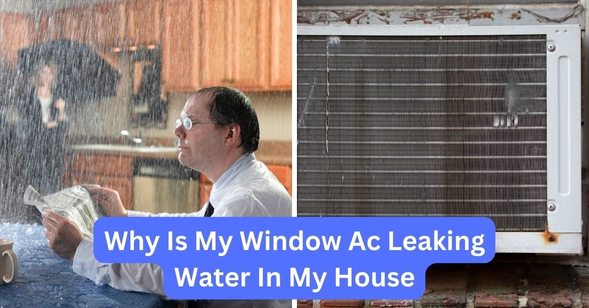 Why Is My Window Ac Leaking Water In My House