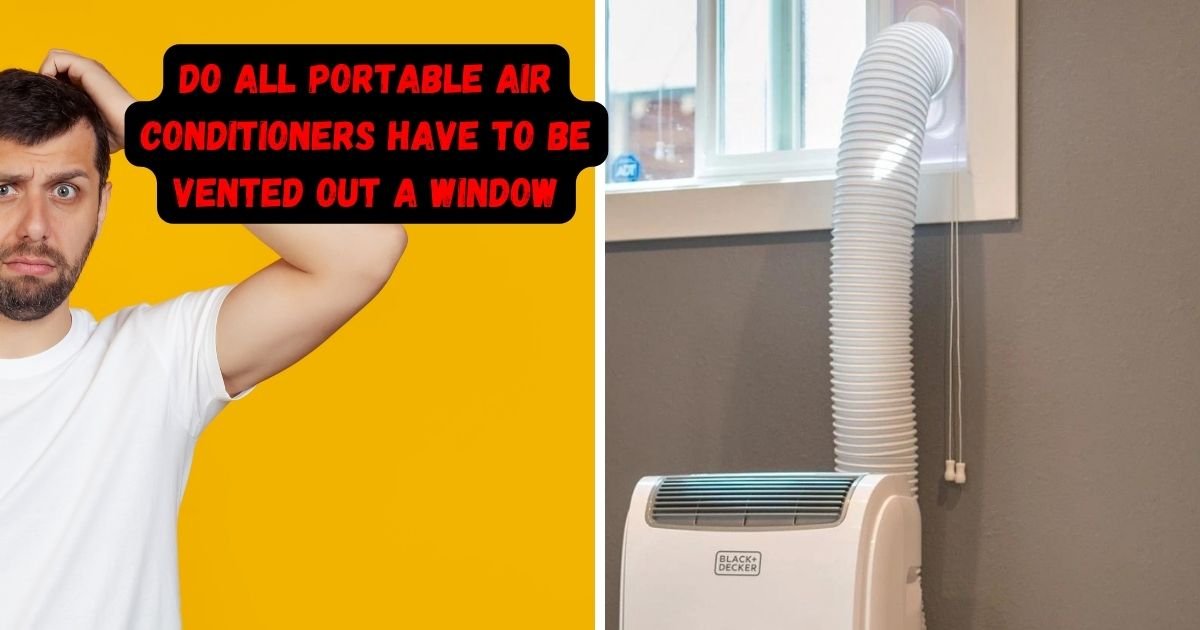 Do All Portable Air Conditioners Have To Be Vented Out A Window