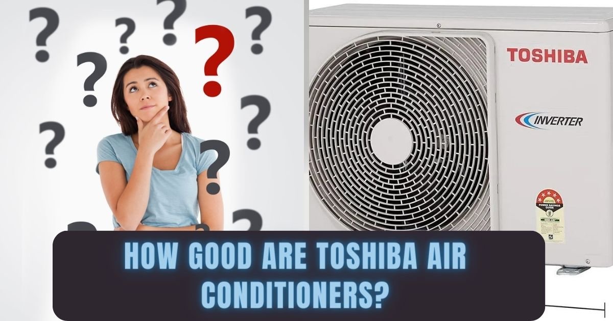 How Good Are Toshiba Air Conditioners