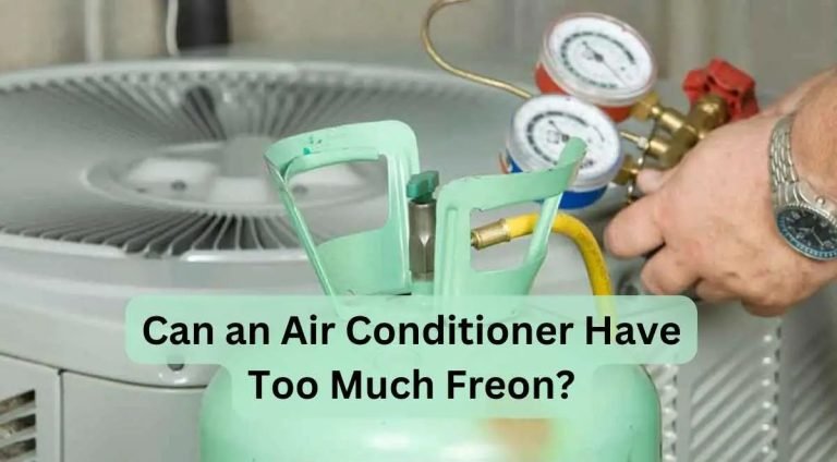 Can An Air Conditioner Have Too Much Freon? Unveiling The Surprising Answer